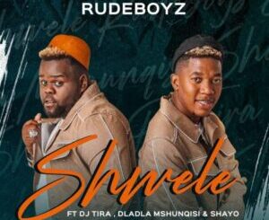 Rudeboyz – Shwele Ft. DJ Tira, Dladla Mshunqisi & Shayo