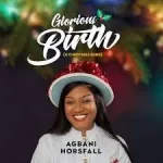 Agbani Horsfall Glorious Birth (A Christmas Song) Ft Pat Ekwere Mp3 Download Fakaza