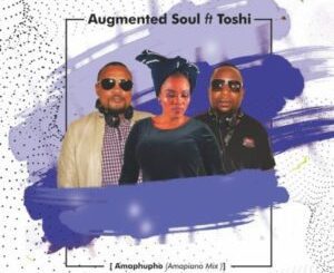 Augmented Soul & Toshi  Amaphupho Amahle Amapiano Mp3 Download Fakaza: