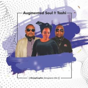 Augmented Soul & Toshi  Amaphupho Amahle Amapiano Mp3 Download Fakaza: