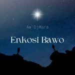 Aw’DJ Mara Enkosi Bawo Mp3 Download Fakaza: