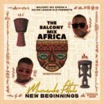 Balcony Mix Africa, Major League DJz & Murumba Pitch New Beginnings ft Mathandos & Omit ST Ep Zip  Download Fakaza