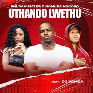 Bhudahustler & Nomusa Ngcobo Uthando Lwethu Mp3 Download Fakaza