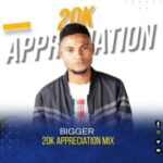 Bigger 20K Appreciation Mix Mp3 Download Fakaza