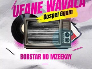 Bobstar No Mzeekay Ufane Wavala Mp3 Download Fakaza: