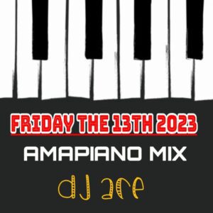 DJ Ace Amapiano Mix (Friday the 13th 2023) Mp3 Download Fakaza: