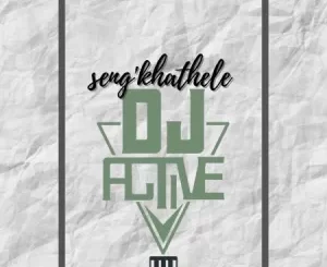 DJ Active Seng’khathele Ft. Toolkit Mp3 Download Fakaza