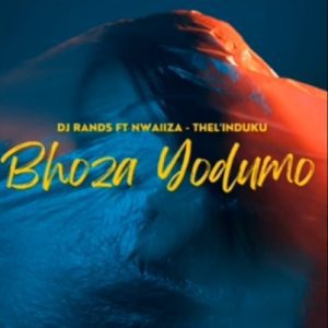 DJ Rands x Nwaiiza Bhoza Yodumo Mp3 Download Fakaza: