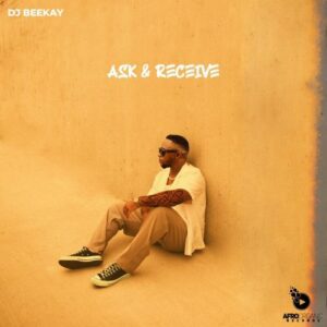 Dj Beekay Ask & Receive Ep Zip Download Fakaza