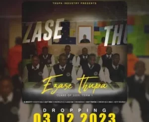 Ezase Thupa  Class of 2023 (Part 1) (Cover Artwork + Tracklist) Album Download Fakaza:
