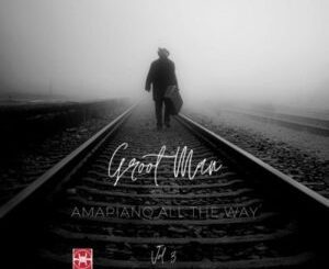 Groot Man  Amapiano All The Way Vol. 3  Album Download Fakaza: