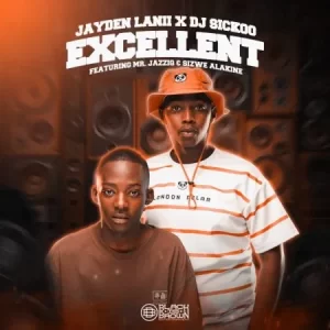 Jayden Lanii & DJ Sickoo Excellent ft Mr JazziQ & Sizwe Alakine Mp3 Download Fakaza: