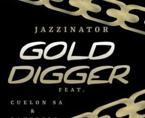 JazziNator & Pandizzo ‎Gold Digger ft Cuelon SA  Mp3 Download Fakaza: