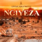 Lwah Ndlunkulu  Ngiyeza Mp3 Download Fakaza
