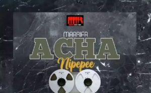 Maarifa Acha Nipepe Mp3 Download Fakaza: