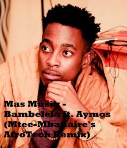 Mas Musiq Bambelela ft. Aymos (Mtee-Mbanaire’s AfroTech Remix) Mp3 Download Fakaza