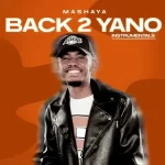 Mashaya Back 2 Yano Ep Zip Download Fakaza: