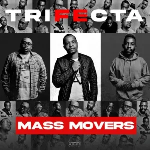 Mass Movers Trifecta (Cover Artwork + Tracklist) Album Download Fakaza: