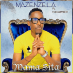 Mazenzela Mama Sita Ft Makwimbiri Mp3 Download Fakaza: