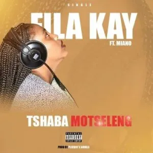 Miano Tshaba Motseleng ft Fila Kay Mp3 Download Fakaza: