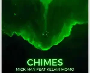 Mick-Man Chimes ft. Kelvin Momo Mp3 Download Fakaza