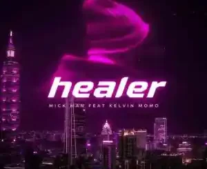 Mick-Man Healer ft. Kelvin Momo Mp3 Download Fakaza: