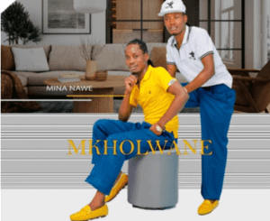 Mkholwane Mina Nawe Mp3 Download Fakaza: