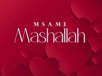 Msami Mashallah Mp3 Download Fakaza: