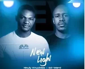 Nkuly Knuckles & Ed-Ward New Light Mp3 Download Fakaza: