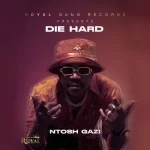 Ntosh Gazi Die Hard Ep Zip Download Fakaza:
