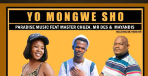 Paradise Music Yo Mongwe Sho Ft Master Chuza, Mr Des & Mayandis Mp3 Download Fakaza: 