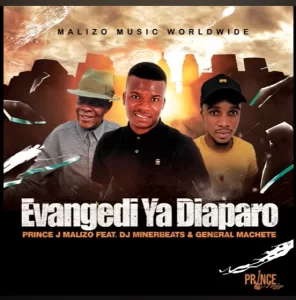 Prince J Malizo  Evangedi Ya Diaparo Ft DJ MinerBeats & General Machete Mp3 Download Fakaza
