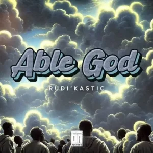Rudi’Kastic  Able God Mp3 Download Fakaza: