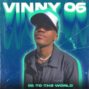 Vinny06  06 To the World ft BUSCO SA Mp3 Download Fakaza: 