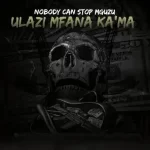 uLazi  Nobody Can Stop Mguzu Album Download Fakaza
