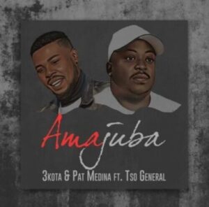 3kota & Pat Medina  Amajuba ft Tso General Mp3 Download Fakaza: