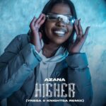 Azana – Higher (Ynesa & KnightSA Remix)Azana – Higher (Ynesa & KnightSA Remix) Mp3 Download Fakaza