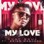 Beat Soul My Love ft Brian Moshesh Mp3 Download Fakaza