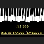 DJ Ace  Ace of Spades (Episode 11) Mp3 Download Fakaza: