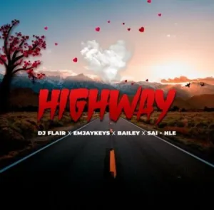 DJ Flair SA – Highway Ft. Emjaykeyz, Bailey & Sai-Hle Mp3 Download Fakaza