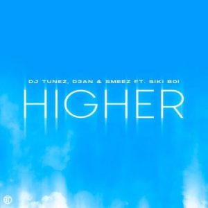 DJ Tunez HIGHER ft. D3AN, Smeez, Siki Boi Mp3 Download Fakaza