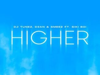 DJ Tunez HIGHER ft. D3AN, Smeez, Siki Boi Mp3 Download Fakaza