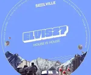 Elvis27 House Is House Zip Download Fakaza