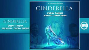 Exray Taniua ft Daddy Andre & Masauti – Cinderella Mp3 Download Fakaza: 