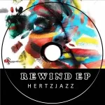 Hertzjazz – Rewind Ep Zip Download Fakaza: