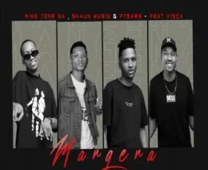 King Tone SA, ShaunMusiq, Ftears & Visca – Mangena Mp3 Download Fakaza: