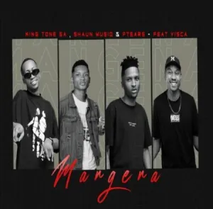 King Tone SA, ShaunMusiq, Ftears & Visca – Mangena Mp3 Download Fakaza: