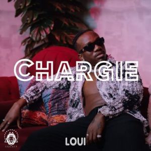 LOUI – Chargie Mp3 Download Fakaza:
