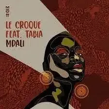 Le Croque Mdali ft. Tabia Mp3 Download Fakaza:
