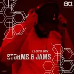 Lloyd BW – Storms & Jams Ep Zip Download Fakaza: